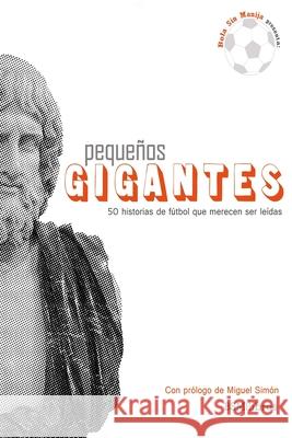 Pequeños Gigantes: 50 historias de fútbol que merecen ser leídas Gutierrez, Juan Martín 9789872810504 BSM Libros - książka