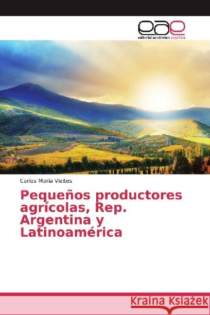 Pequeños productores agrícolas, Rep. Argentina y Latinoamérica Vieites, Carlos María 9786202241908 Editorial Académica Española - książka