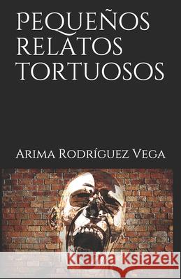 Pequeños relatos tortuosos Rodriguez Vega, Arima 9781679934100 Independently Published - książka