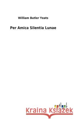Per Amica Silentia Lunae William Butler Yeats 9783732618552 Salzwasser-Verlag Gmbh - książka
