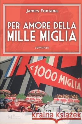 Per amore della Mille Miglia: romanzo James Fontana 9788868153052 Meligrana Giuseppe Editore - książka