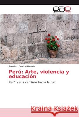 Perú: Arte, violencia y educación Condori Miranda, Francisco 9786202173681 Novas Edicioes Academicas - książka