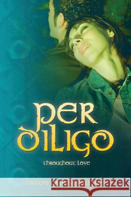 Per Diligo: Throughout Love Tiffany Catrine Williams 9781482328714 Createspace - książka