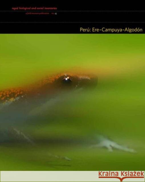 Perú Ere-Campuya-Algodón, Volume 25: Rapid Biological and Social Inventories: 25 Pitman, Nigel 9780982841938 Field Museum of Natural History - książka