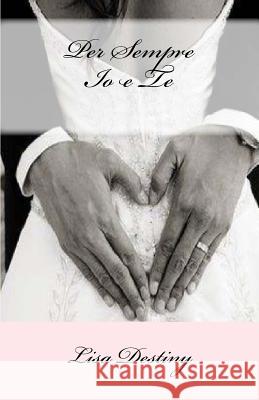 Per Sempre Io e Te Destiny, Lisa 9781530049783 Createspace Independent Publishing Platform - książka