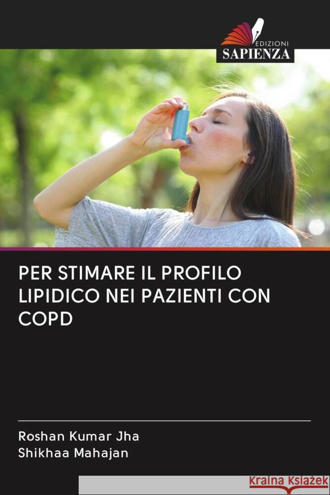 PER STIMARE IL PROFILO LIPIDICO NEI PAZIENTI CON COPD Jha, Roshan Kumar, Mahajan, Shikhaa 9786203076370 Edizioni Sapienza - książka