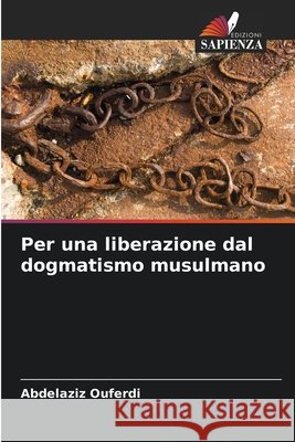 Per una liberazione dal dogmatismo musulmano Ouferdi, Abdelaziz 9786209544095 Edizioni Sapienza - książka