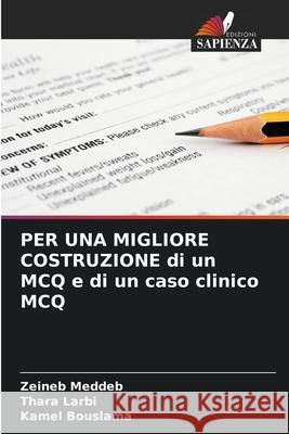 PER UNA MIGLIORE COSTRUZIONE di un MCQ e di un caso clinico MCQ Meddeb, Zeineb, Larbi, Thara, Bouslama, Kamel 9786208469382 Edizioni Sapienza - książka