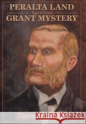 Peralta Land Grant Mystery: Saga of Fraud Trzcinski, Zigmunt 9780595666980 iUniverse - książka