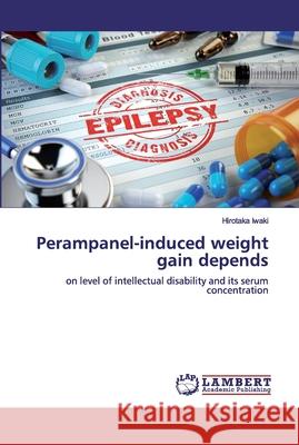 Perampanel-induced weight gain depends Iwaki, Hirotaka 9786139464500 LAP Lambert Academic Publishing - książka