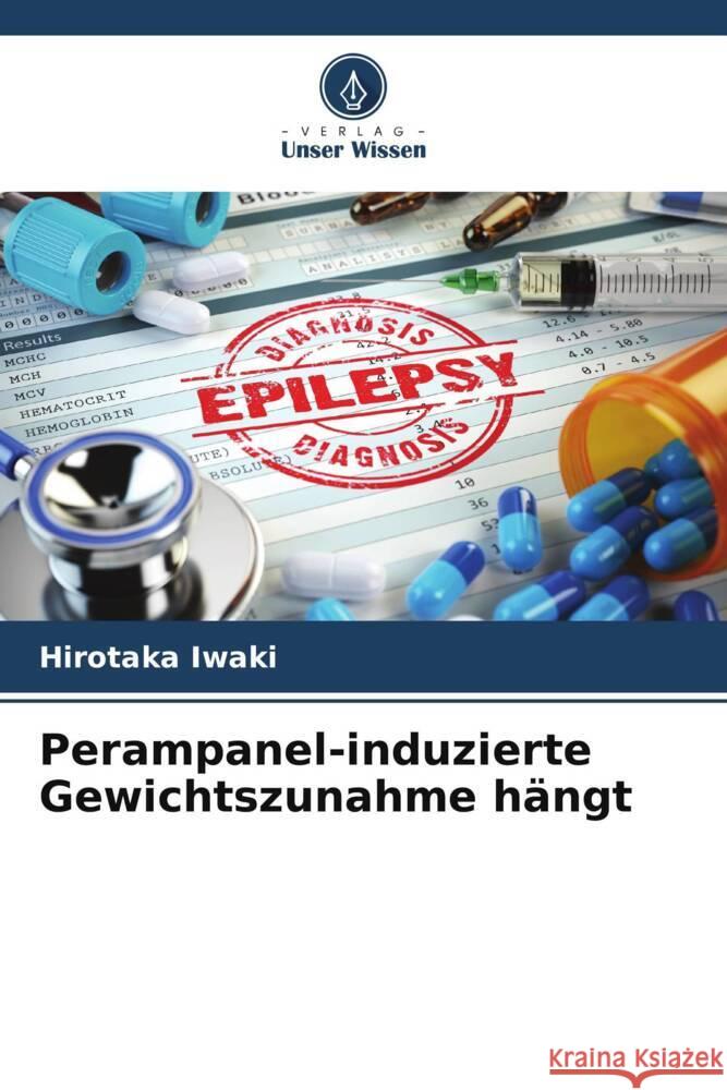 Perampanel-induzierte Gewichtszunahme hängt Iwaki, Hirotaka 9786204781907 Verlag Unser Wissen - książka