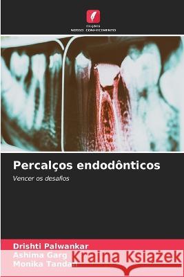 Percal?os endod?nticos Drishti Palwankar Ashima Garg Monika Tandan 9786205869451 Edicoes Nosso Conhecimento - książka