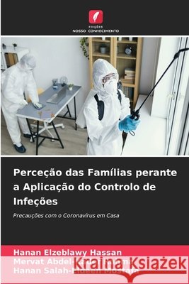 Perceção das Famílias perante a Aplicação do Controlo de Infeções Hassan, Hanan Elzeblawy, Rahma, Mervat Abdel-Kader, Mostafa, Hanan Salah-Eldeen 9786209505652 Edições Nosso Conhecimento - książka