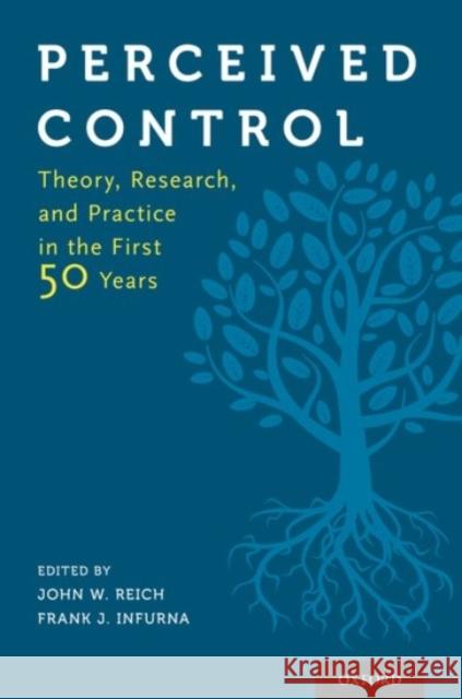 Perceived Control: Theory, Research, and Practice in the First 50 Years John W. Reich Frank J. Infurna 9780190257040 Oxford University Press, USA - książka