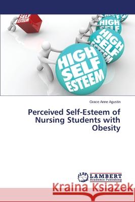 Perceived Self-Esteem of Nursing Students with Obesity Agustin Grace Anne 9783659531316 LAP Lambert Academic Publishing - książka