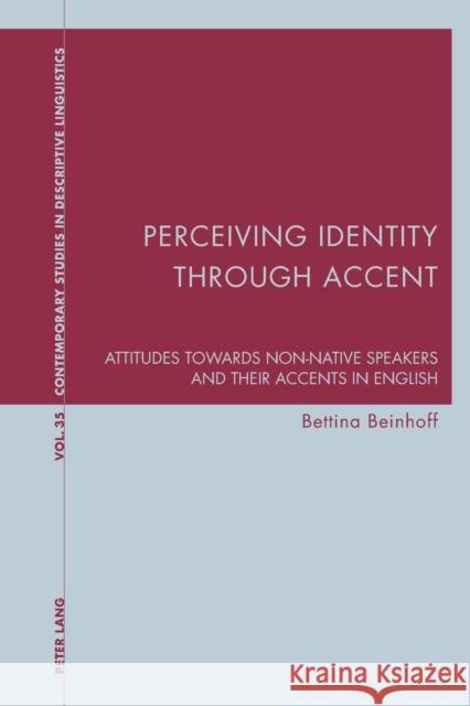 Perceiving Identity Through Accent: Attitudes Towards Non-Native Speakers and Their Accents in English Bernhardt, Karl 9783034308199 Peter Lang AG, Internationaler Verlag der Wis - książka