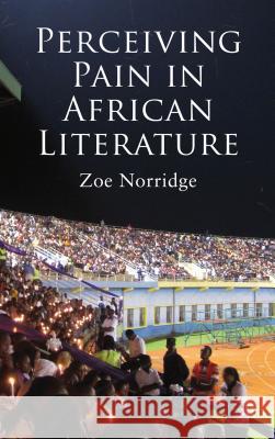 Perceiving Pain in African Literature Zoe Norridge 9780230367425  - książka