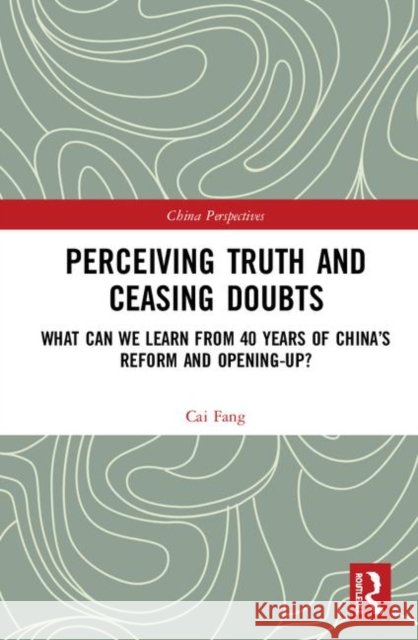 Perceiving Truth and Ceasing Doubts: What Can We Learn from 40 Years of China's Reform and Opening-Up? Cai Fang 9780367859084 Routledge - książka