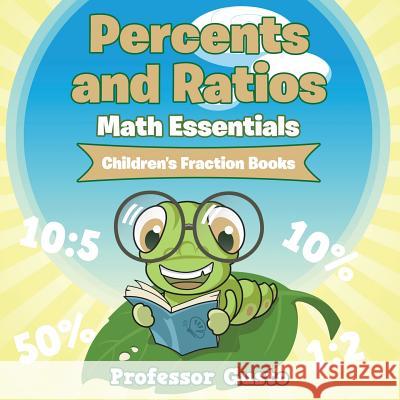 Percents and Ratios Math Essentials: Children's Fraction Books Professor Gusto 9781683212188 Professor Gusto - książka