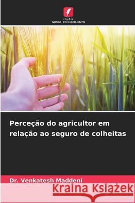 Perceção do agricultor em relação ao seguro de colheitas Maddeni, Dr. Venkatesh 9786209248825 Edições Nosso Conhecimento - książka