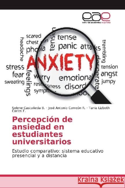 Percepción de ansiedad en estudiantes universitarios : Estudio comparativo: sistema educativo presencial y a distancia Castañeda B., Selene; Carreón R., José Antonio; Carlos F., Tania Lizbeth 9783639537628 Editorial Académica Española - książka