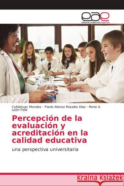 Percepción de la evaluación y acreditación en la calidad educativa : una perspectiva universitaria Morales, Cuitlahuac; Rosales Díaz, Flavio Alonso; León Felix, Rene A. 9786202108171 Editorial Académica Española - książka