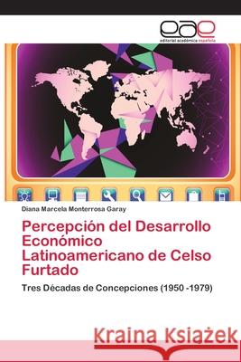 Percepción del Desarrollo Económico Latinoamericano de Celso Furtado Monterrosa Garay, Diana Marcela 9783659067822 Editorial Academica Espanola - książka