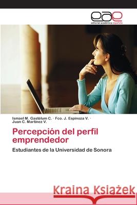 Percepción del perfil emprendedor Gastélum C., Ismael M. 9786202130349 Editorial Académica Española - książka