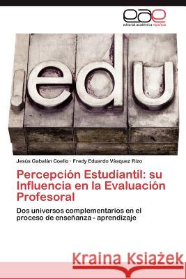 Percepción Estudiantil: su Influencia en la Evaluación Profesoral Gabalán Coello Jesús 9783846575796 Editorial Acad Mica Espa Ola - książka