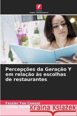 Percepções da Geração Y em relação às escolhas de restaurantes Yee Cawaai, Fassler, Geetha, Smitha 9786209344091 Edições Nosso Conhecimento - książka