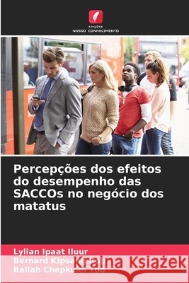 Percepções dos efeitos do desempenho das SACCOs no negócio dos matatus Ipaat Iluur, Lylian, KIpsang Rop, Bernard, Chepkulei Too, Bellah 9786209208195 Edições Nosso Conhecimento - książka