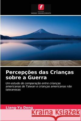 Percepções das Crianças sobre a Guerra Liang-Yu Deng 9786203225051 Edicoes Nosso Conhecimento - książka