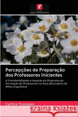 Percepções de Preparação dos Professores Iniciantes Thompson, Cynthia 9786202873802 Edicoes Nosso Conhecimento - książka