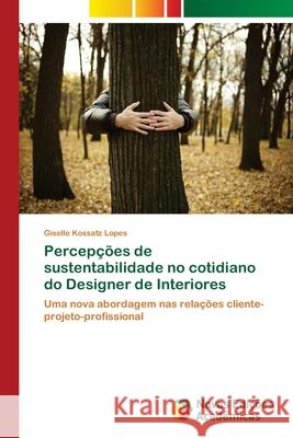 Percepções de sustentabilidade no cotidiano do Designer de Interiores Kossatz Lopes, Giselle 9786202030380 Novas Edicioes Academicas - książka