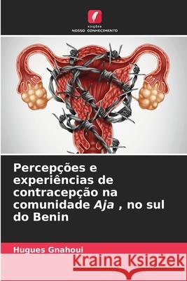 Percepções e experiências de contracepção na comunidade Aja, no sul do Benin Hugues Gnahoui 9786204149844 Edicoes Nosso Conhecimento - książka