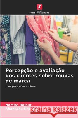 Percep??o e avalia??o dos clientes sobre roupas de marca Namita Rajput Akanksha Khanna 9786208939090 Edicoes Nosso Conhecimento - książka