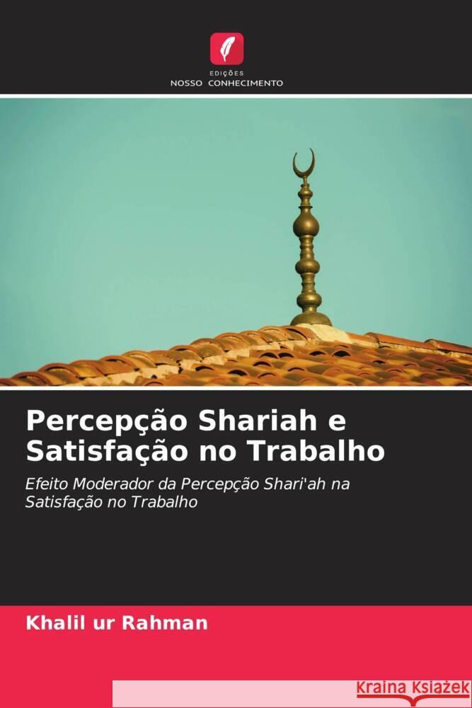 Percepção Shariah e Satisfação no Trabalho Rahman, Khalil ur 9786204398921 Edicoes Nosso Conhecimento - książka