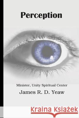 Perception James R. D. Yeaw 9781493786411 Createspace - książka