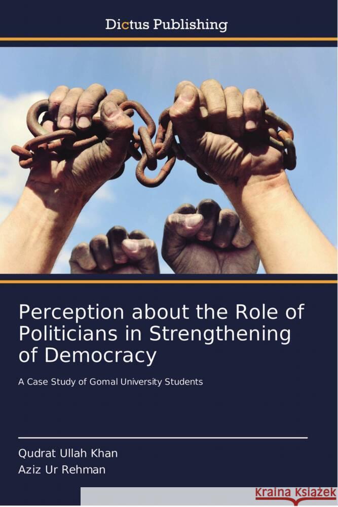 Perception about the Role of Politicians in Strengthening of Democracy Qudrat Ullah Khan, Aziz Ur Rehman 9786137355565 Dictus Publishing - książka