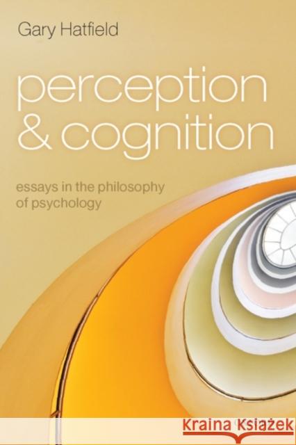 Perception and Cognition: Essays in the Philosophy of Psychology Hatfield, Gary 9780199228218 Oxford University Press, USA - książka