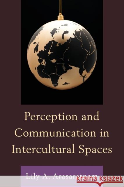 Perception and Communication in Intercultural Spaces Lily Arasaratnam 9780761854593 University Press of America - książka