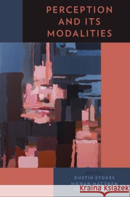 Perception and Its Modalities Dustin Stokes Mohan Matthen Stephen Biggs 9780199832811 Oxford University Press Inc - książka