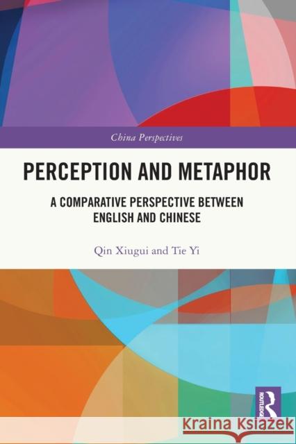 Perception and Metaphor: A Comparative Perspective Between English and Chinese Qin Xiugui Tie Yi Eliza Lai 9781032033334 Routledge - książka