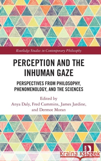 Perception and the Inhuman Gaze: Perspectives from Philosophy, Phenomenology, and the Sciences Anya Daly Fred Cummins James Jardine 9780367405625 Routledge - książka