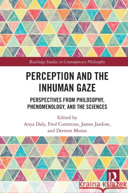 Perception and the Inhuman Gaze: Perspectives from Philosophy, Phenomenology, and the Sciences Daly, Anya 9780367503079 Taylor & Francis Ltd - książka