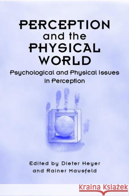 Perception and the Physical World: Psychological and Philosophical Issues in Perception Heyer, Dieter 9780471491491 John Wiley & Sons - książka