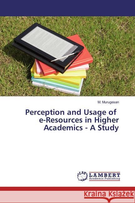 Perception and Usage of e-Resources in Higher Academics - A Study Murugesan, M. 9783659860355 LAP Lambert Academic Publishing - książka