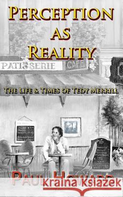 Perception As Reality: The Life and Times of Tedy Merrill Howard, Paul 9780996424301 DBA Paul S Howard MD - książka