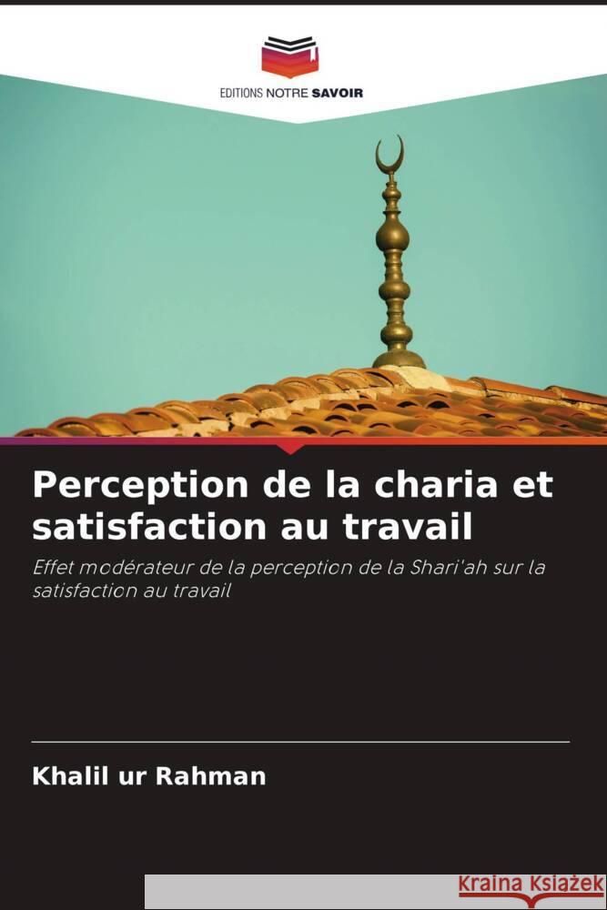 Perception de la charia et satisfaction au travail Rahman, Khalil ur 9786204398914 Editions Notre Savoir - książka