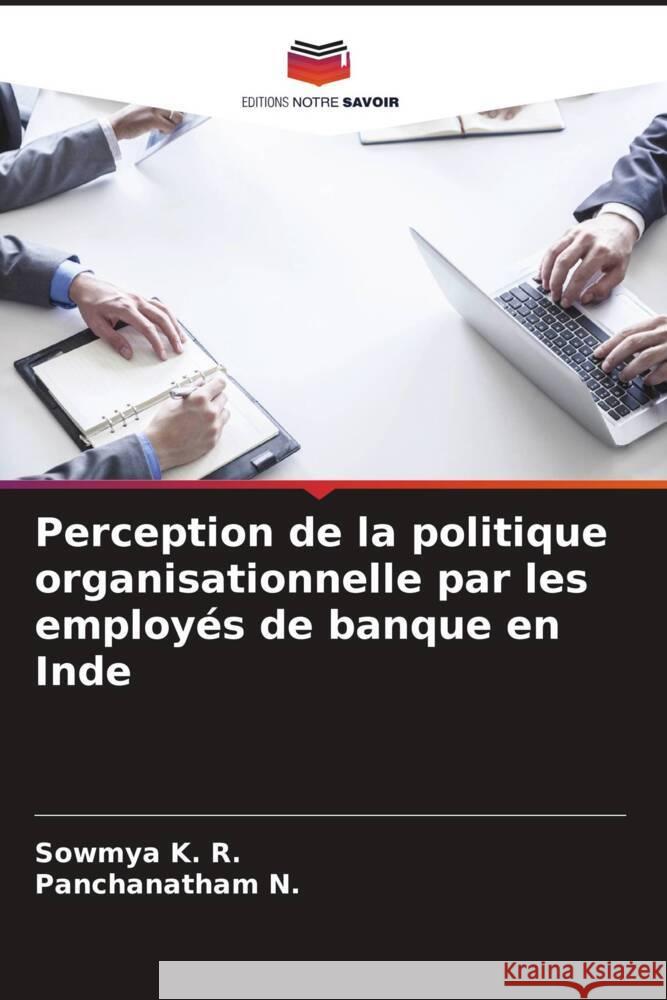 Perception de la politique organisationnelle par les employ?s de banque en Inde Sowmya K Panchanatham N 9786207152797 Editions Notre Savoir - książka